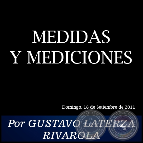 MEDIDAS Y MEDICIONES - Por GUSTAVO LATERZA RIVAROLA - Domingo, 18 de Setiembre de 2011